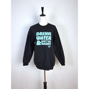 Drink Water & Don't Be Racist Black Crewneck Sweater Unisex Size Medium Casual